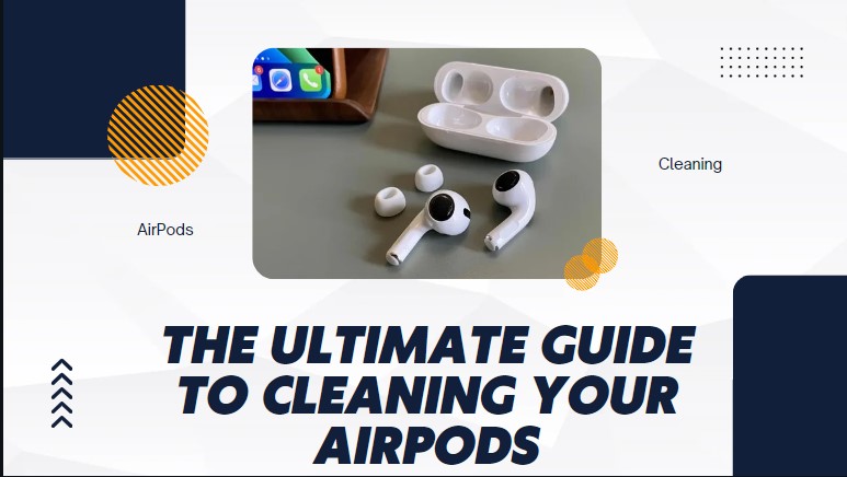 cleaning your AirPods