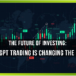 GPT Trading is Changing the Game