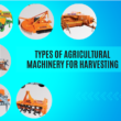 Types of Agricultural Machinery for Harvesting